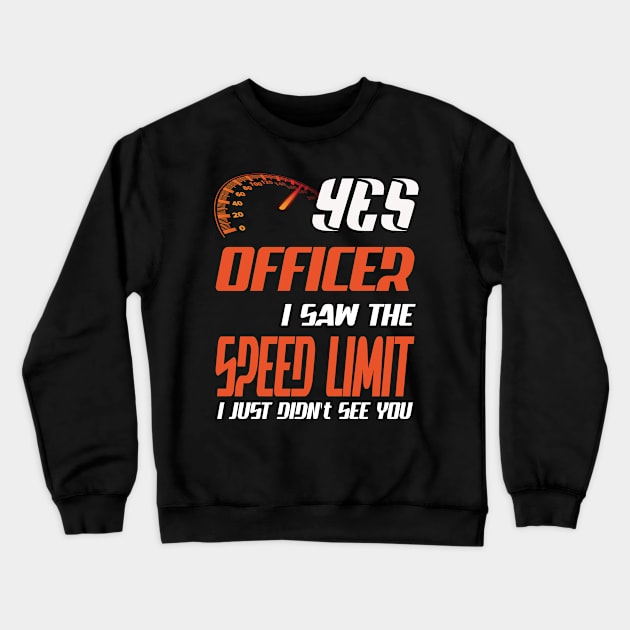 Yes officer I saw speed limits that I just didn't see Crewneck Sweatshirt by Darwish